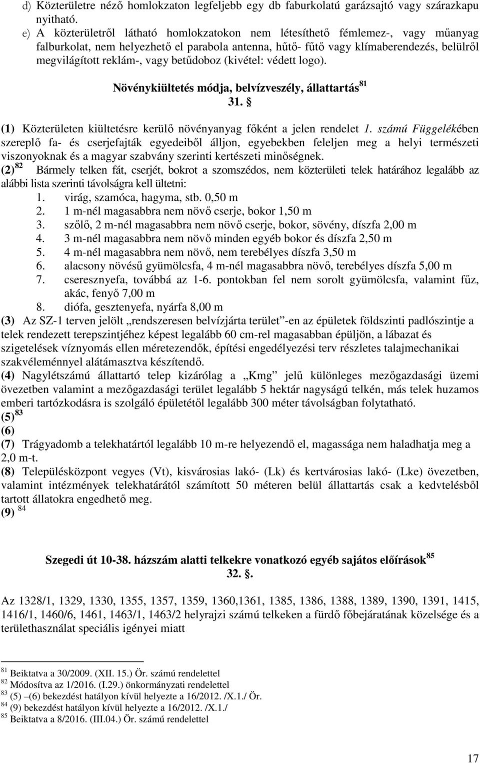 betűdoboz (kivétel: védett logo). Növénykiültetés módja, belvízveszély, állattartás 81 31. (1) Közterületen kiültetésre kerülő növényanyag főként a jelen rendelet 1.