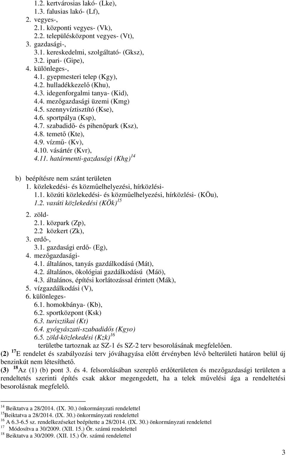 szabadidő- és pihenőpark (Ksz), 4.8. temető (Kte), 4.9. vízmű- (Kv), 4.10. vásártér (Kvr), 4.11. határmenti-gazdasági (Khg) 14 b) beépítésre nem szánt területen 1.