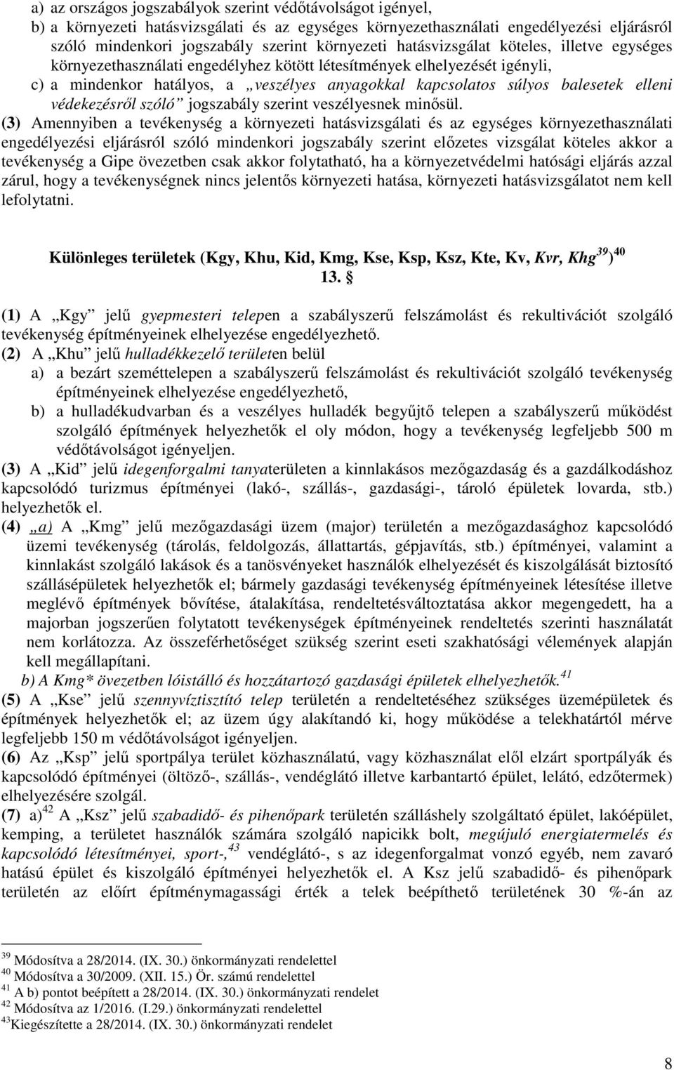védekezésről szóló jogszabály szerint veszélyesnek minősül.