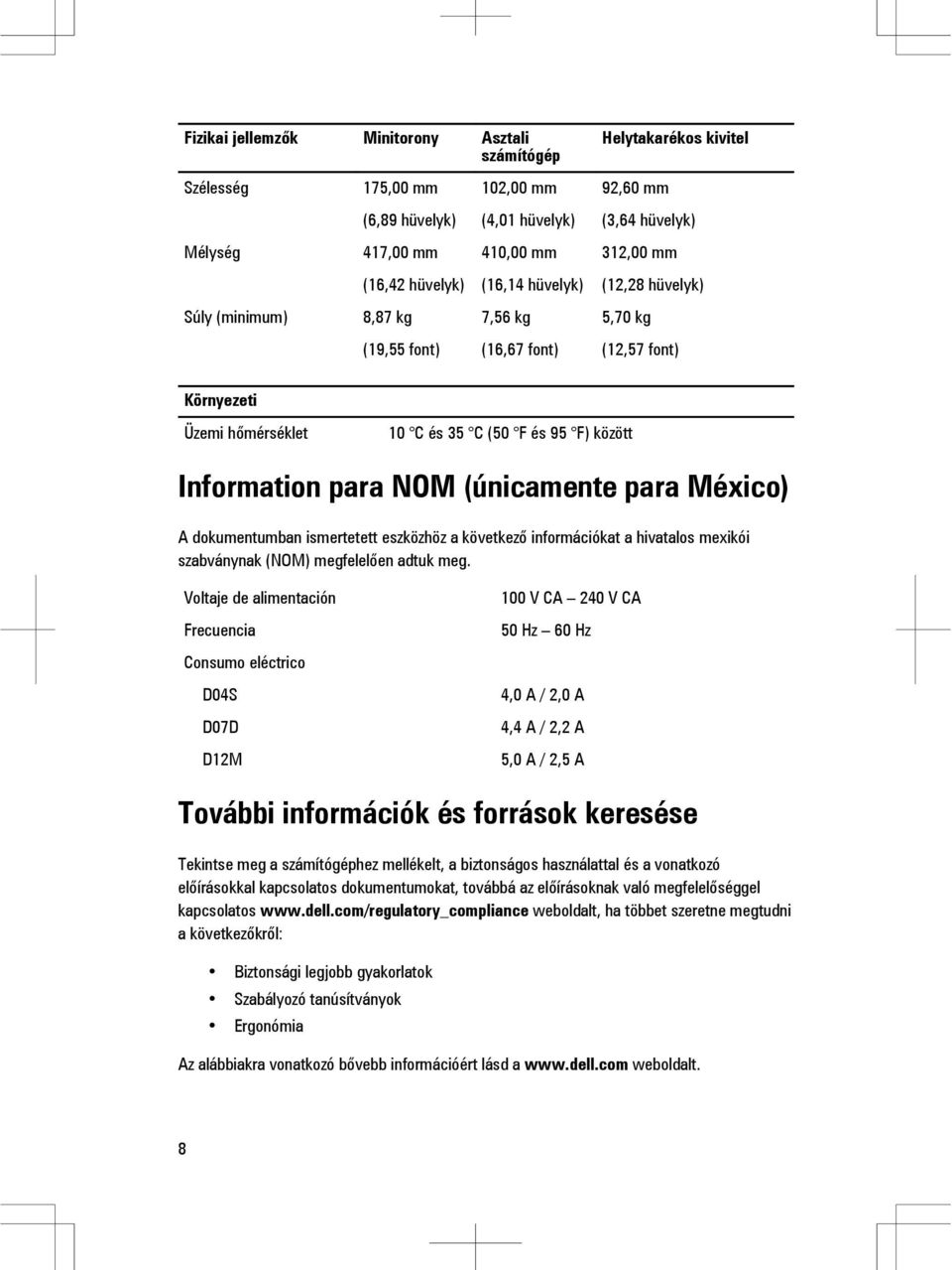 NOM (únicamente para México) A dokumentumban ismertetett eszközhöz a következő információkat a hivatalos mexikói szabványnak (NOM) megfelelően adtuk meg.