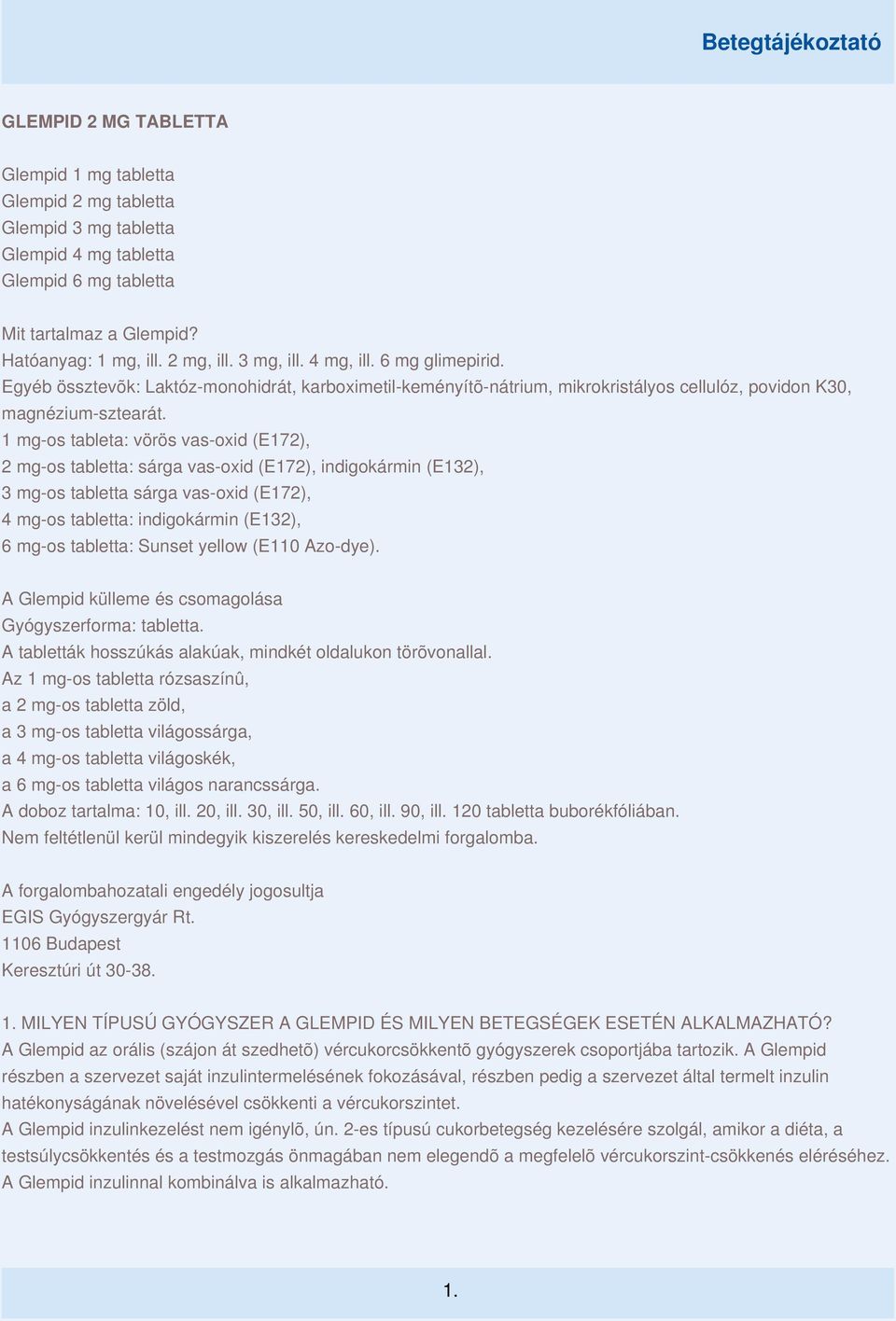 1 mg-os tableta: vörös vas-oxid (E172), 2 mg-os tabletta: sárga vas-oxid (E172), indigokármin (E132), 3 mg-os tabletta sárga vas-oxid (E172), 4 mg-os tabletta: indigokármin (E132), 6 mg-os tabletta:
