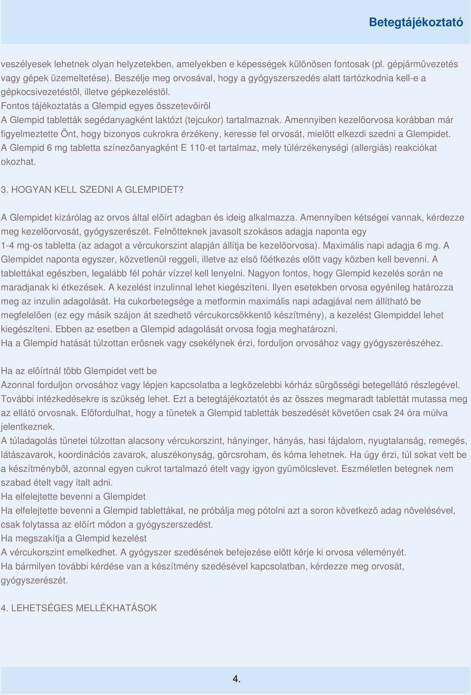 Fontos tájékoztatás a Glempid egyes összetevõirõl A Glempid tabletták segédanyagként laktózt (tejcukor) tartalmaznak.
