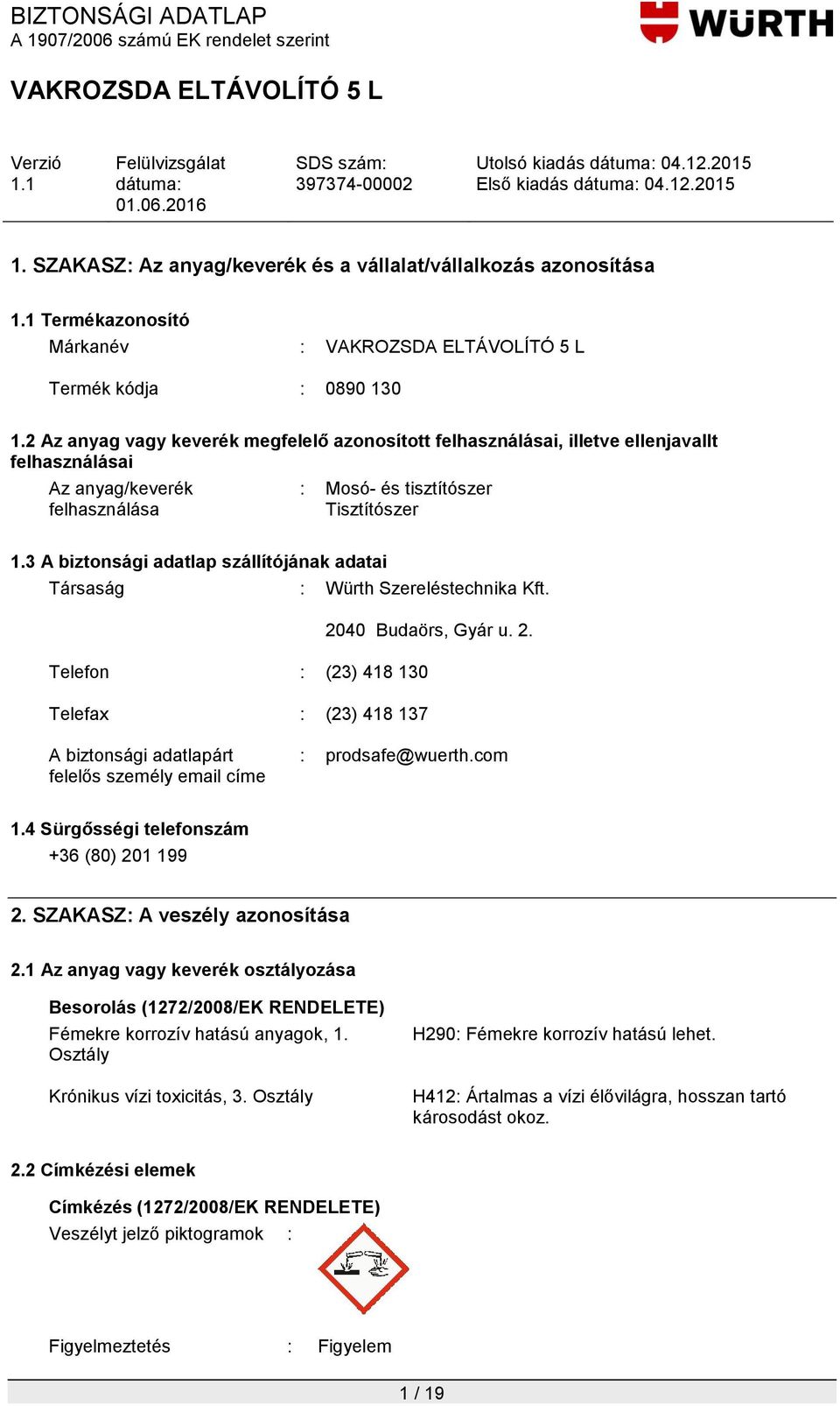 3 A biztonsági adatlap szállítójának adatai Társaság : Würth Szereléstechnika Kft. 20