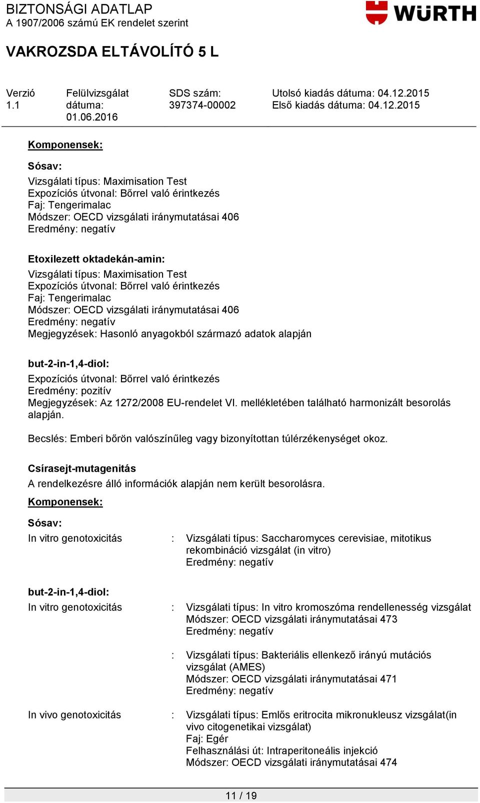 Vizsgálati típus: Maximisation Test Expozíciós útvonal: Bőrrel való érintkezés Faj: Tengerimalac Módszer: OECD vizsgálati iránymutatásai 406 Eredmény: negatív Megjegyzések: Hasonló anyagokból