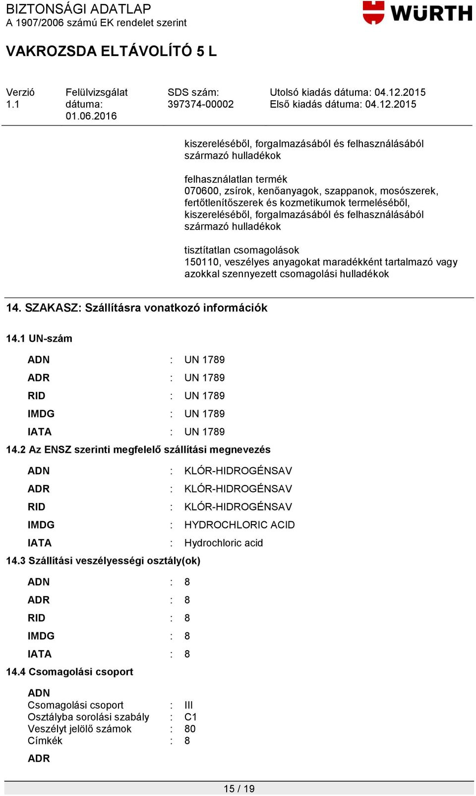 termeléséből, kiszereléséből, forgalmazásából és felhasználásából származó hulladékok tisztítatlan csomagolások 150110, veszélyes anyagokat maradékként tartalmazó vagy azokkal szennyezett csomagolási