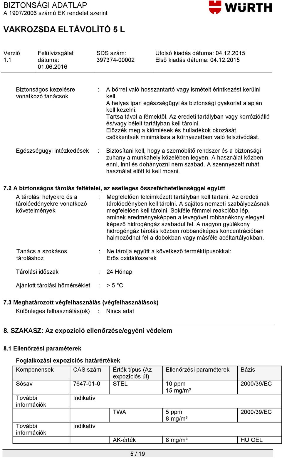 Előzzék meg a kiömlések és hulladékok okozását, csökkentsék minimálisra a környezetben való felszívódást.