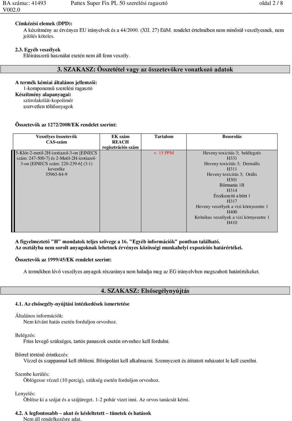 A termék kémiai általános jellemzői: 1-komponensű szerelési ragasztó Készítmény alapanyagai: sztirolakrilát-kopolimér szervetlen töltőanyagok 3.