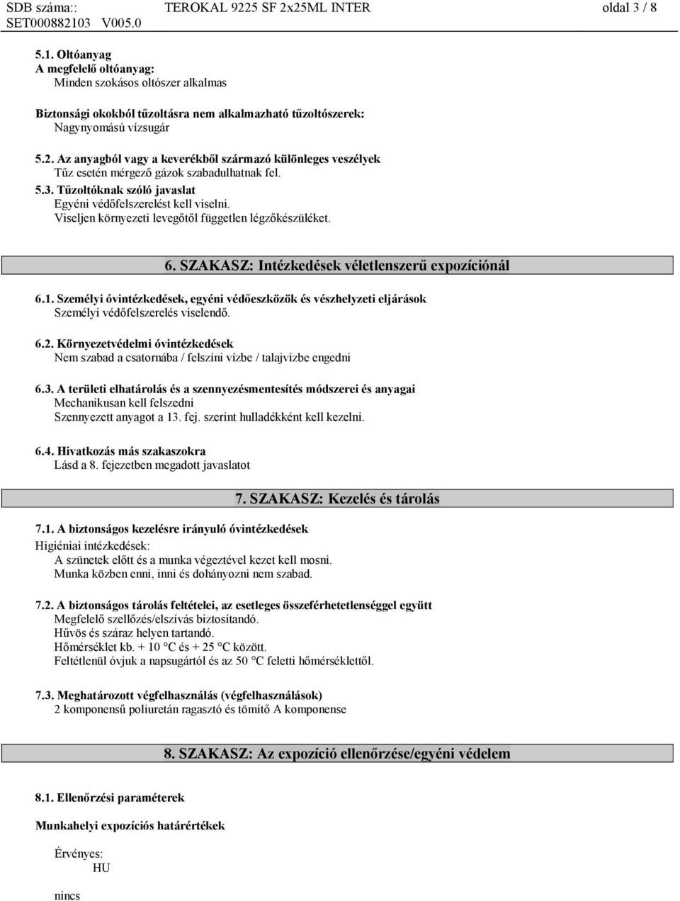 Viseljen környezeti levegőtől független légzőkészüléket. 6. SZAKASZ: Intézkedések véletlenszerű expozíciónál 6.1.
