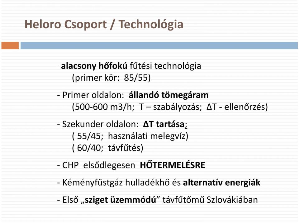 ΔT tartása; ( 55/45; használati melegvíz) ( 60/40; távfűtés) - CHP elsődlegesen HŐTERMELÉSRE -