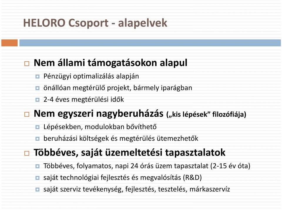 beruházási költségek és megtérülés ütemezhetők Többéves, saját üzemeltetési tapasztalatok Többéves, folyamatos, napi 24 órás üzem