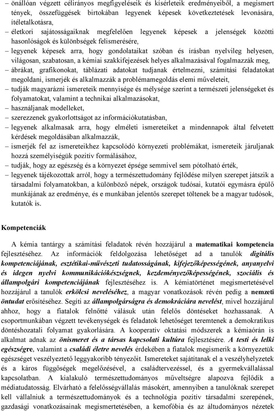 világosan, szabatosan, a kémiai szakkifejezések helyes alkalmazásával fogalmazzák meg, ábrákat, grafikonokat, táblázati adatokat tudjanak értelmezni, számítási feladatokat megoldani, ismerjék és
