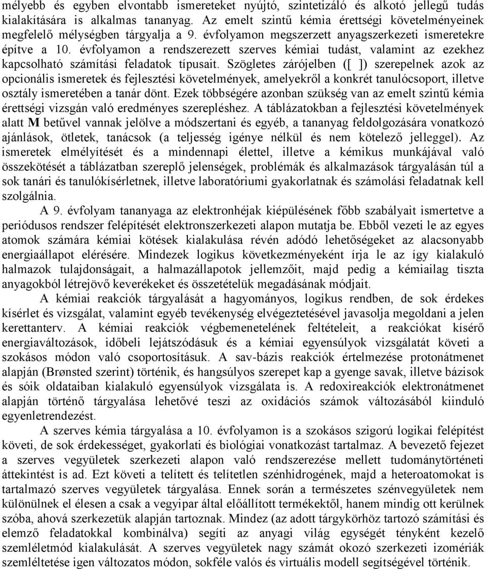 évfolyamon a rendszerezett szerves kémiai tudást, valamint az ezekhez kapcsolható számítási feladatok típusait.