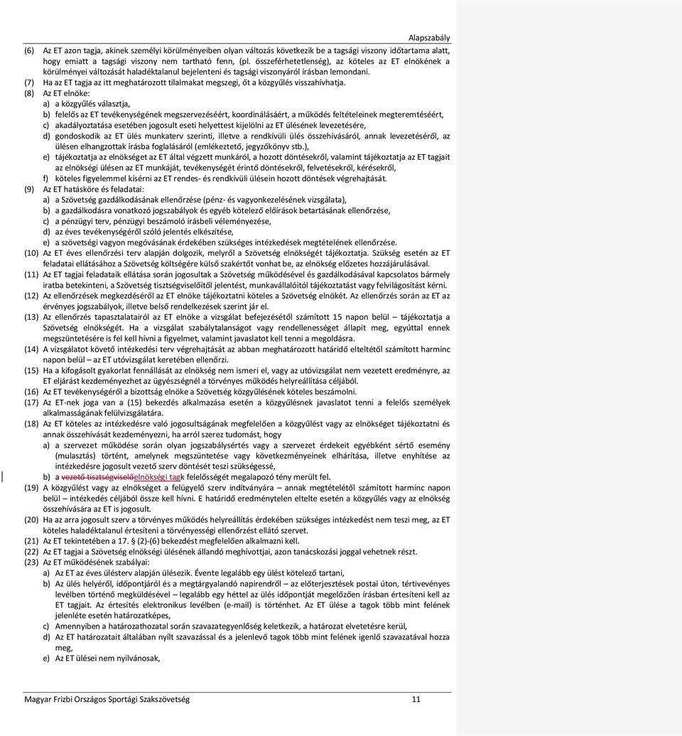 (7) Ha az ET tagja az itt meghatározott tilalmakat megszegi, őt a közgyűlés visszahívhatja.