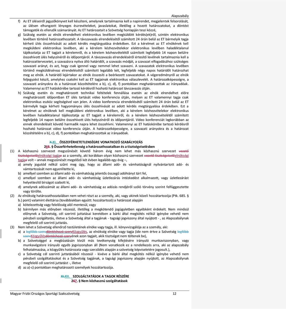 Az ET határozatait a Szövetség honlapján teszi közzé, g) Szükség esetén az elnök elrendelheti elektronikus levélben megküldött kérdés(ek)ről, szintén elektronikus levélben történő határozathozatalt.