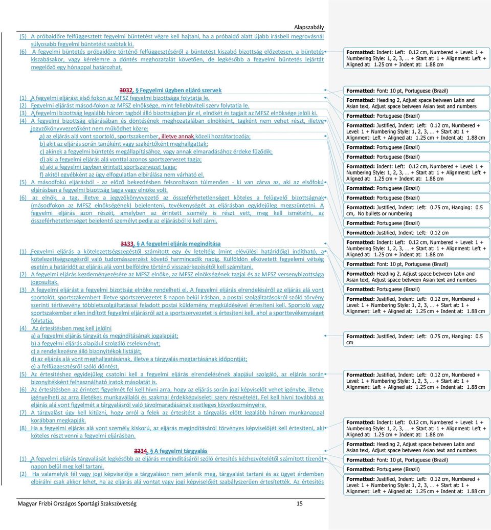 büntetés lejártát megelőző egy hónappal határozhat. Formatted: Indent: Left: 0.12 cm, Numbered + Level: 1 + Numbering Style: 1, 2, 3, + Start at: 1 + Alignment: Left + Aligned at: 1.