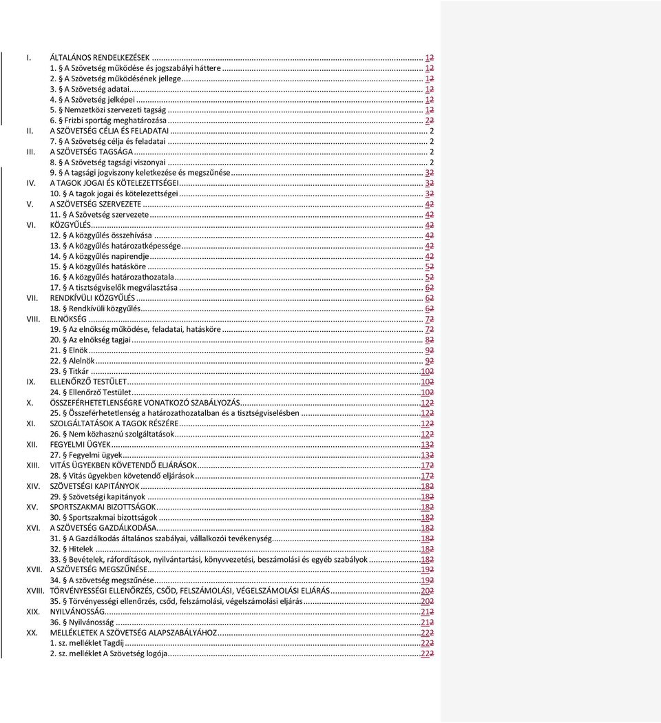 A Szövetség tagsági viszonyai... 2 9. A tagsági jogviszony keletkezése és megszűnése... 32 IV. A TAGOK JOGAI ÉS KÖTELEZETTSÉGEI... 32 10. A tagok jogai és kötelezettségei... 32 V.