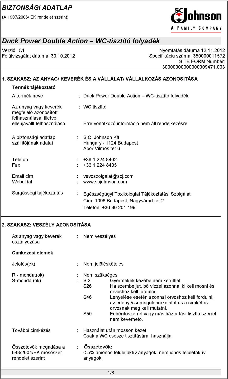 com www.scjohnson.com Sürgősségi tájékoztatás : Egészségügyi Toxikológiai Tájékoztatási Szolgálat Cím: 1096 Budapest, Nagyvárad tér 2. Telefon: +36 80 201 199 2.