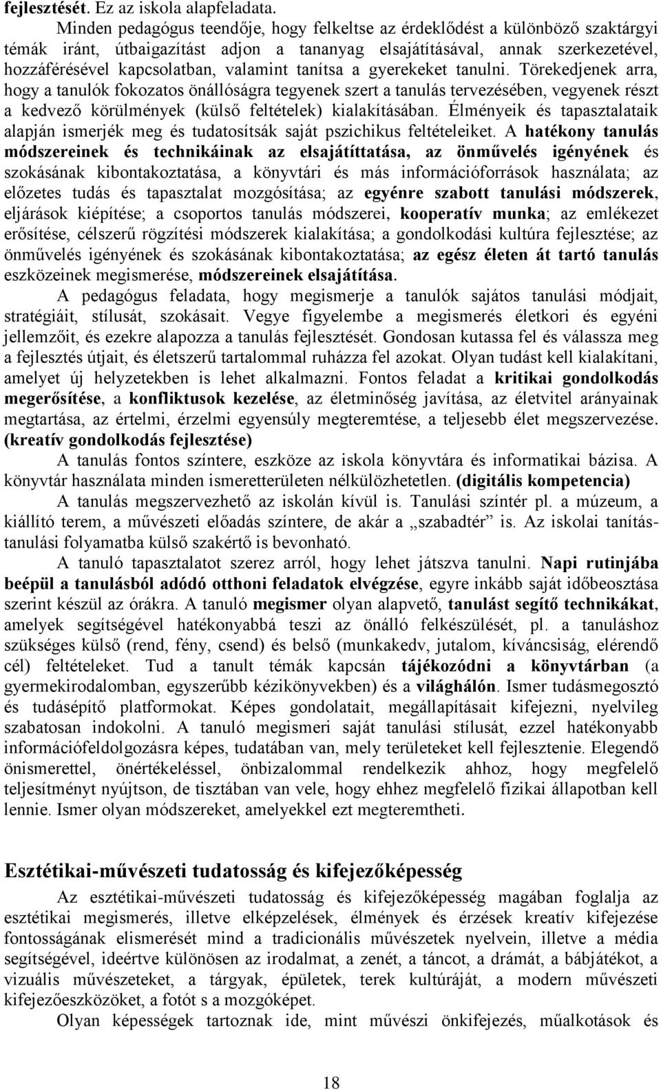 tanítsa a gyerekeket tanulni. Törekedjenek arra, hogy a tanulók fokozatos önállóságra tegyenek szert a tanulás tervezésében, vegyenek részt a kedvező körülmények (külső feltételek) kialakításában.