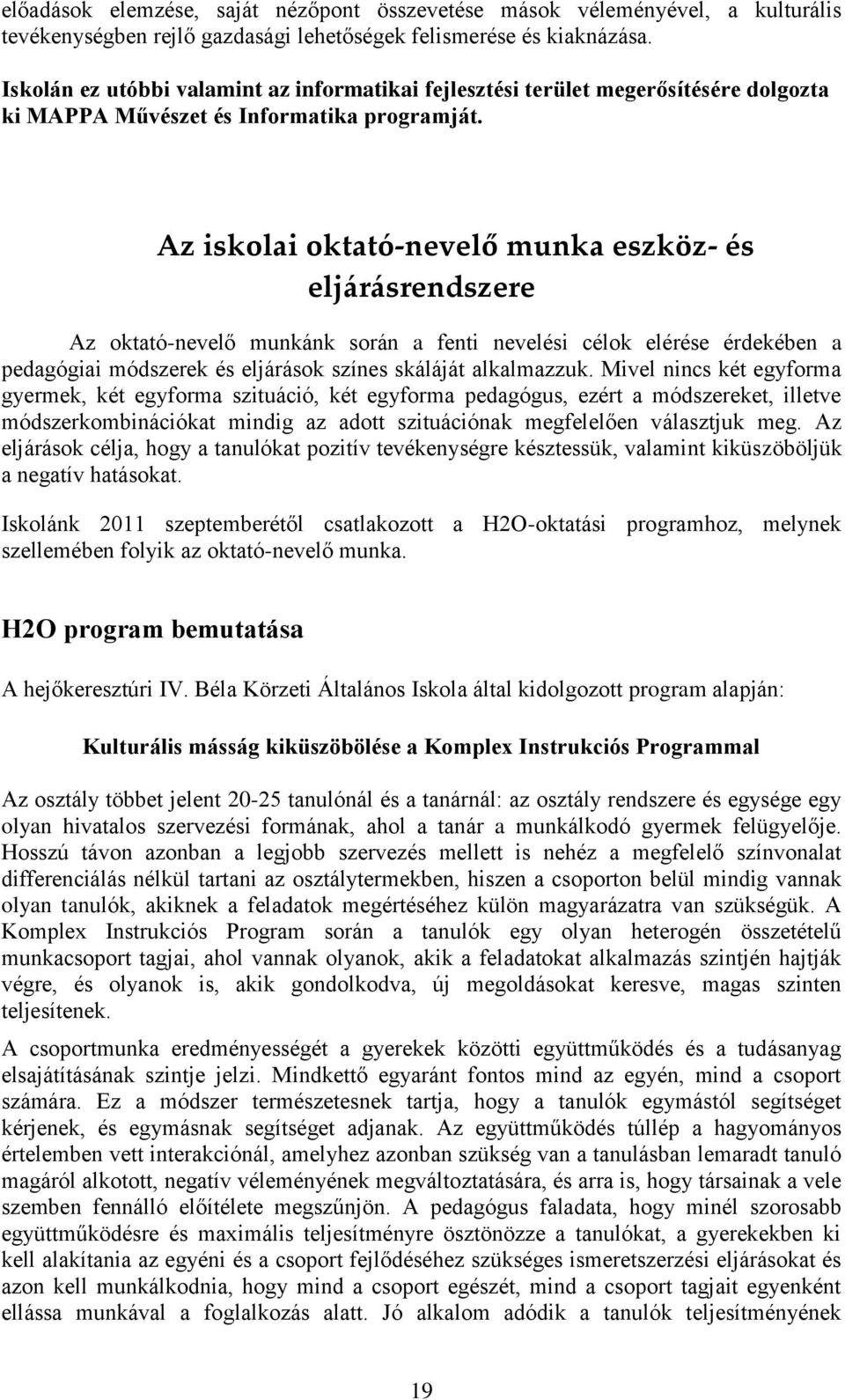 Az iskolai oktató-nevelő munka eszköz- és eljárásrendszere Az oktató-nevelő munkánk során a fenti nevelési célok elérése érdekében a pedagógiai módszerek és eljárások színes skáláját alkalmazzuk.