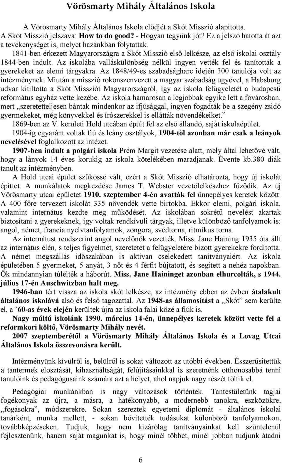 Az iskolába valláskülönbség nélkül ingyen vették fel és tanították a gyerekeket az elemi tárgyakra. Az 1848/49-es szabadságharc idején 300 tanulója volt az intézménynek.