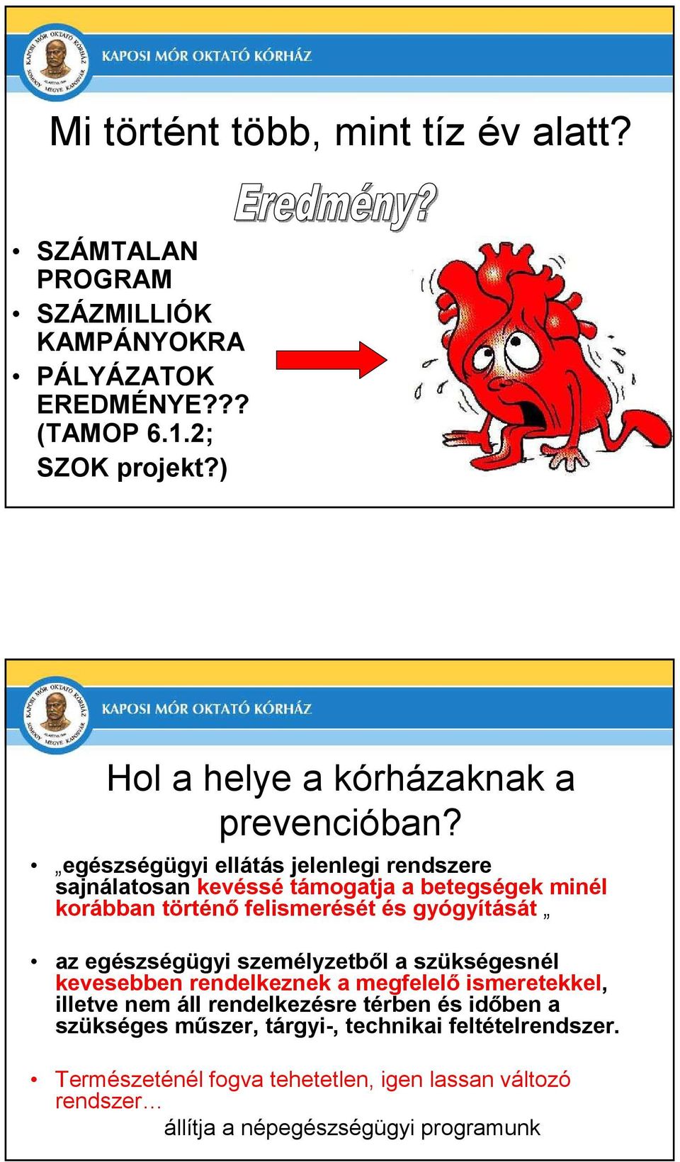 egészségügyi ellátás jelenlegi rendszere sajnálatosan kevéssé támogatja a betegségek minél korábban történı felismerését és gyógyítását az egészségügyi