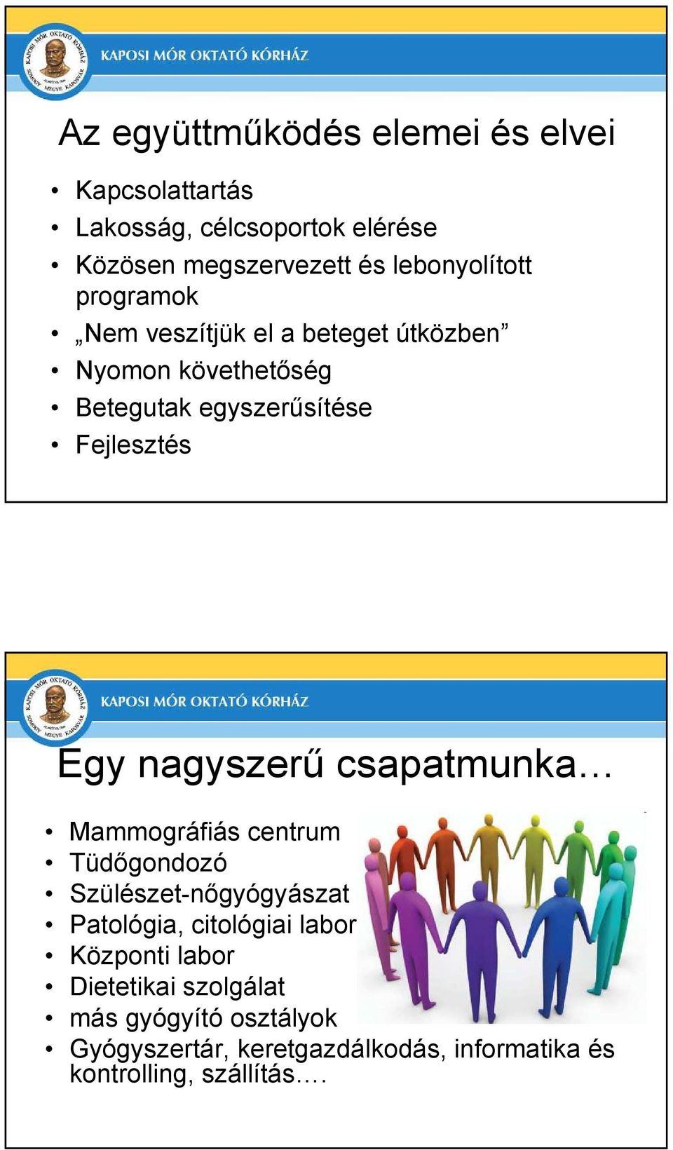 Fejlesztés Egy nagyszerő csapatmunka Mammográfiás centrum Tüdıgondozó Szülészet-nıgyógyászat Patológia, citológiai
