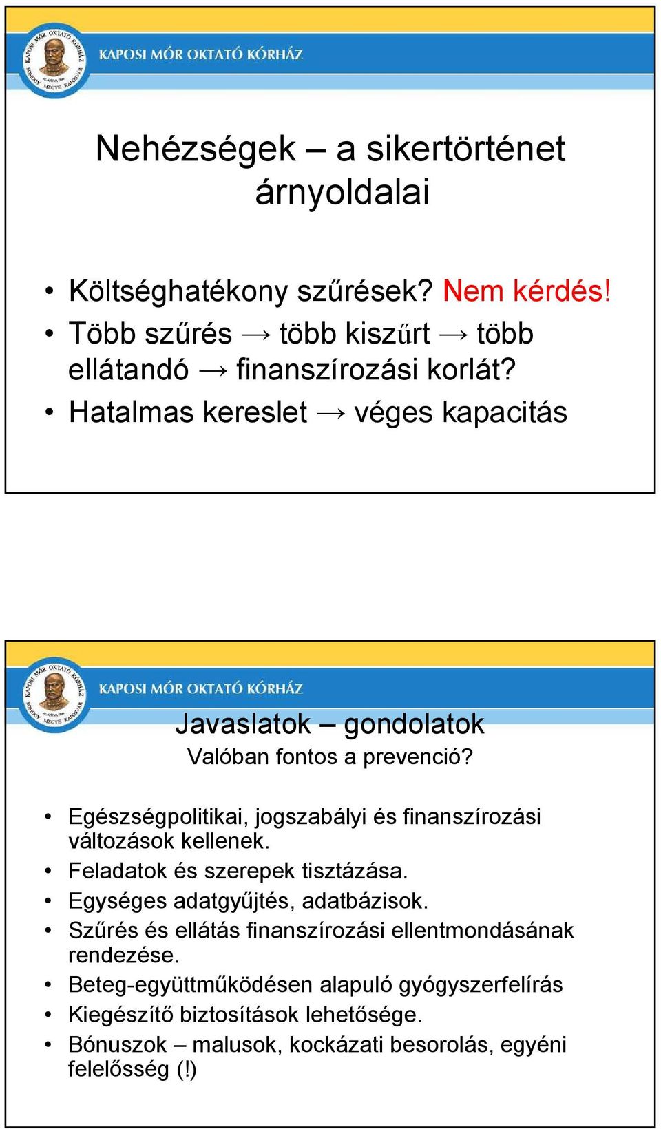 Egészségpolitikai, jogszabályi és finanszírozási változások kellenek. Feladatok és szerepek tisztázása. Egységes adatgyőjtés, adatbázisok.