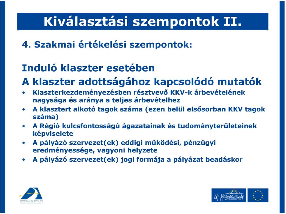 résztvevő KKV-k árbevételének nagysága és aránya a teljes árbevételhez A klasztert alkotó tagok száma (ezen belül elsősorban