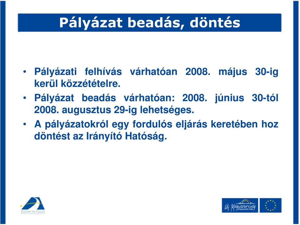 Pályázat beadás várhatóan: 2008. június 30-tól 2008.