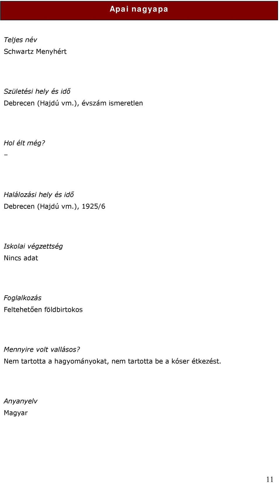 ), 1925/6 Iskolai végzettség Nincs adat Foglalkozás Feltehetően földbirtokos Mennyire