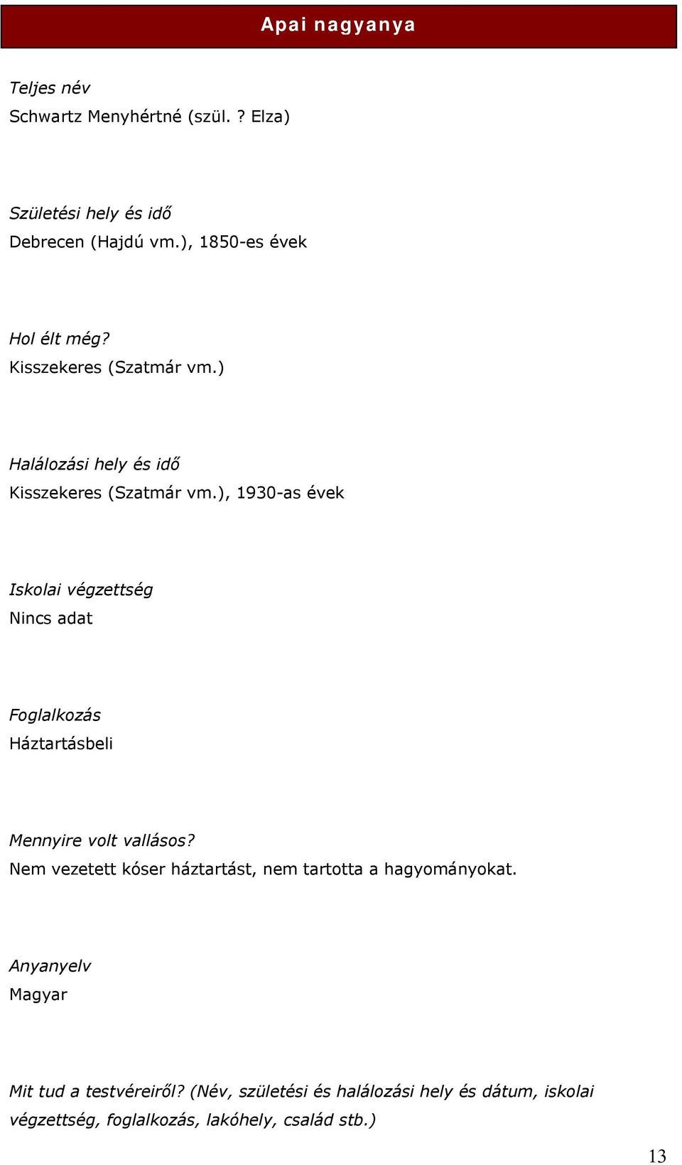 ), 1930-as évek Iskolai végzettség Nincs adat Foglalkozás Háztartásbeli Mennyire volt vallásos?