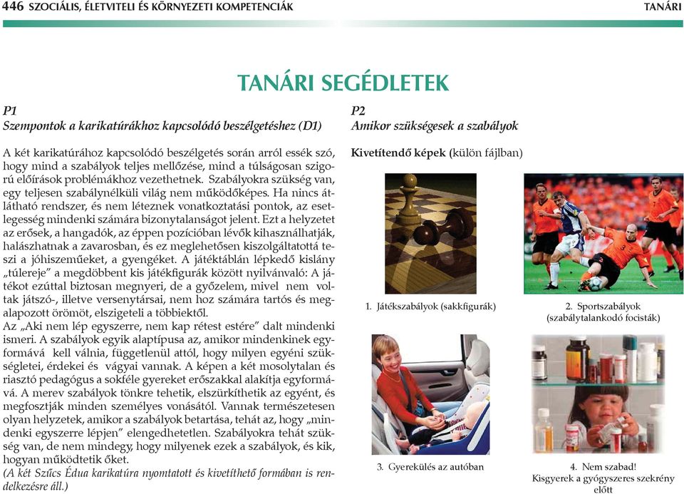 Szabályokra szükség van, egy teljesen szabálynélküli világ nem működőképes.