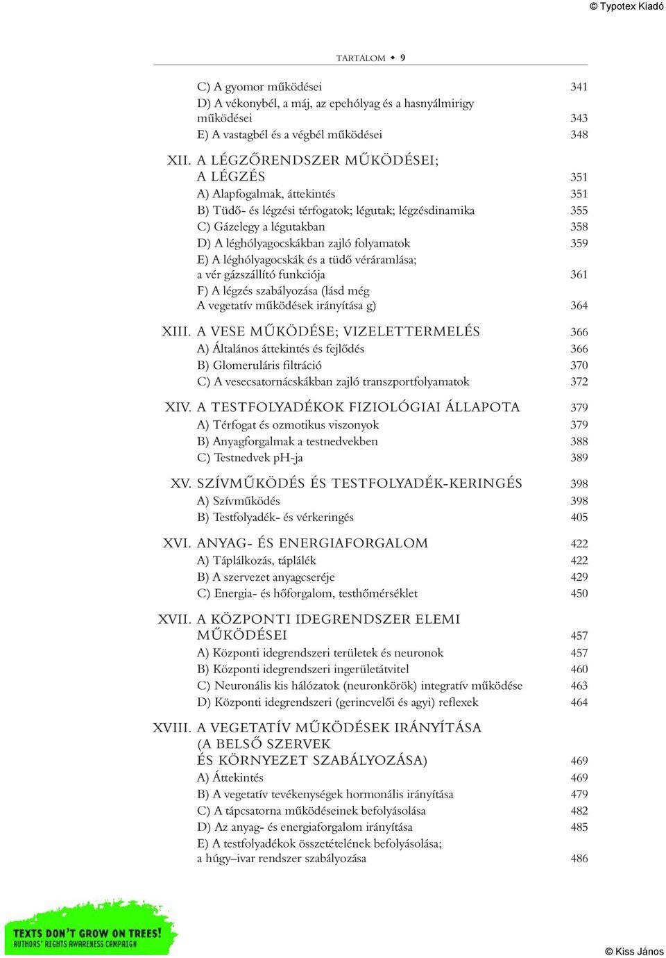 folyamatok 359 E) A léghólyagocskák és a tüdô véráramlása; a vér gázszállító funkciója 361 F) A légzés szabályozása (lásd még A vegetatív mûködések irányítása g) 364 XIII.