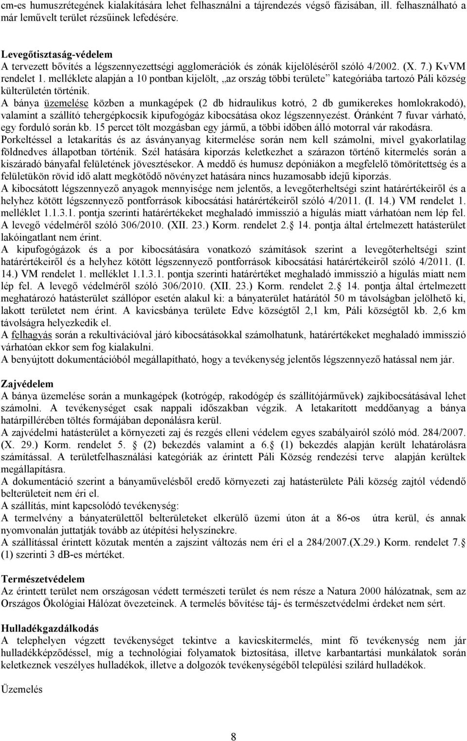 melléklete alapján a 10 pontban kijelölt, az ország többi területe kategóriába tartozó Páli község külterületén történik.