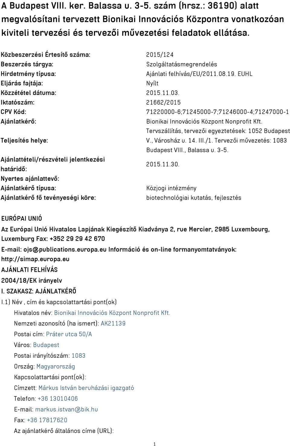 Iktatószám: 21662/2015 CPV Kód: 71220000-6;71245000-7;71246000-4;71247000-1 Ajánlatkérő: Bionikai Innovációs Központ Nonprofit Kft.
