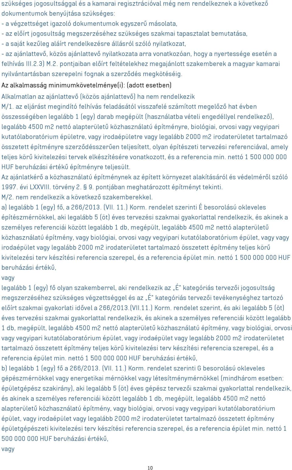 vonatkozóan, hogy a nyertessége esetén a felhívás III.2.3) M.2. pontjaiban előírt feltételekhez megajánlott szakemberek a magyar kamarai nyilvántartásban szerepelni fognak a szerződés megkötéséig.