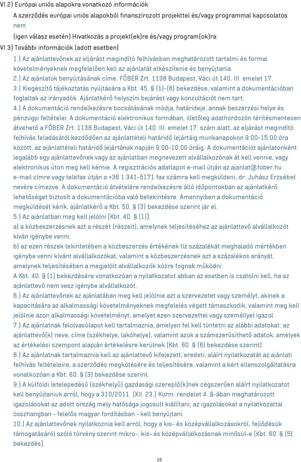 ) Az ajánlattevőnek az eljárást megindító felhívásban meghatározott tartalmi és formai követelményeknek megfelelően kell az ajánlatát elkészítenie és benyújtania. 2.