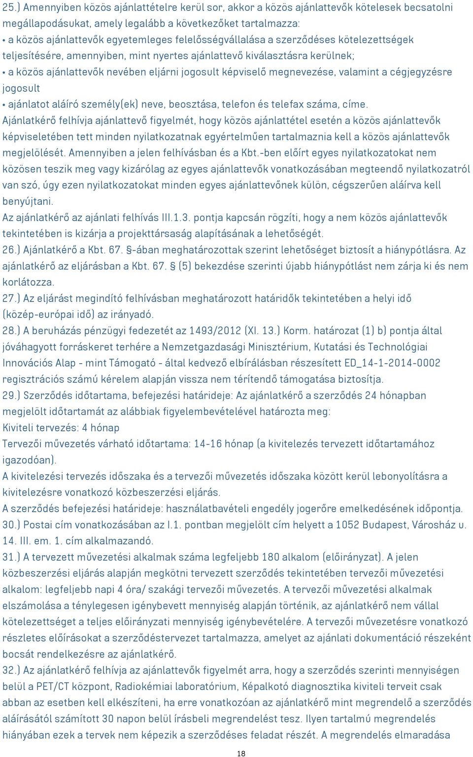 valamint a cégjegyzésre jogosult ajánlatot aláíró személy(ek) neve, beosztása, telefon és telefax száma, címe.