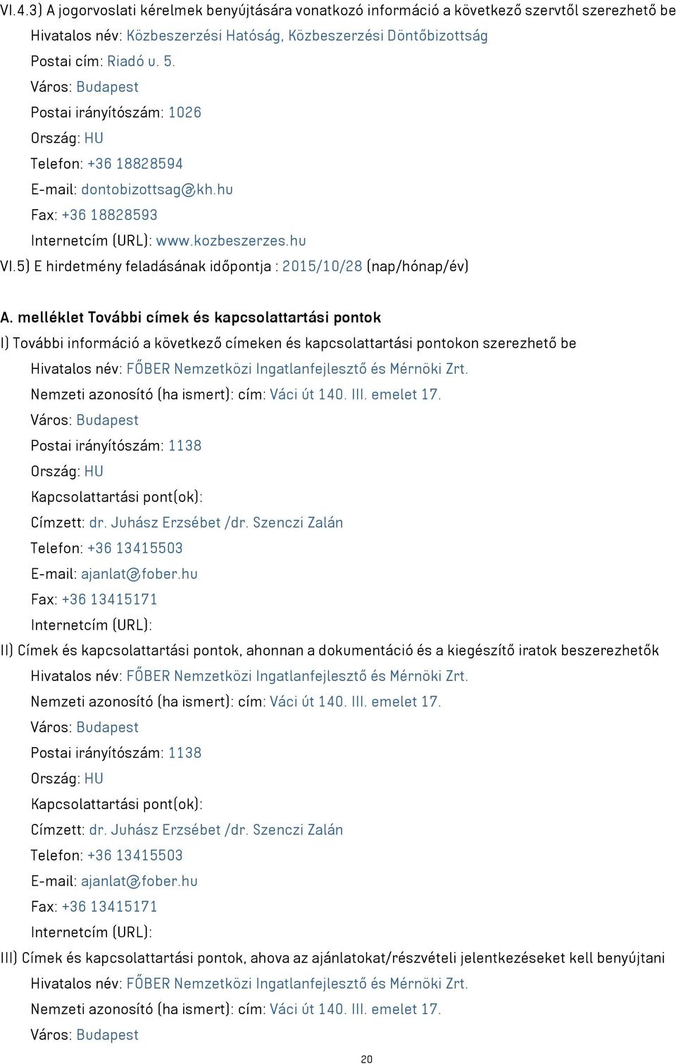 5) E hirdetmény feladásának időpontja : 2015/10/28 (nap/hónap/év) A.