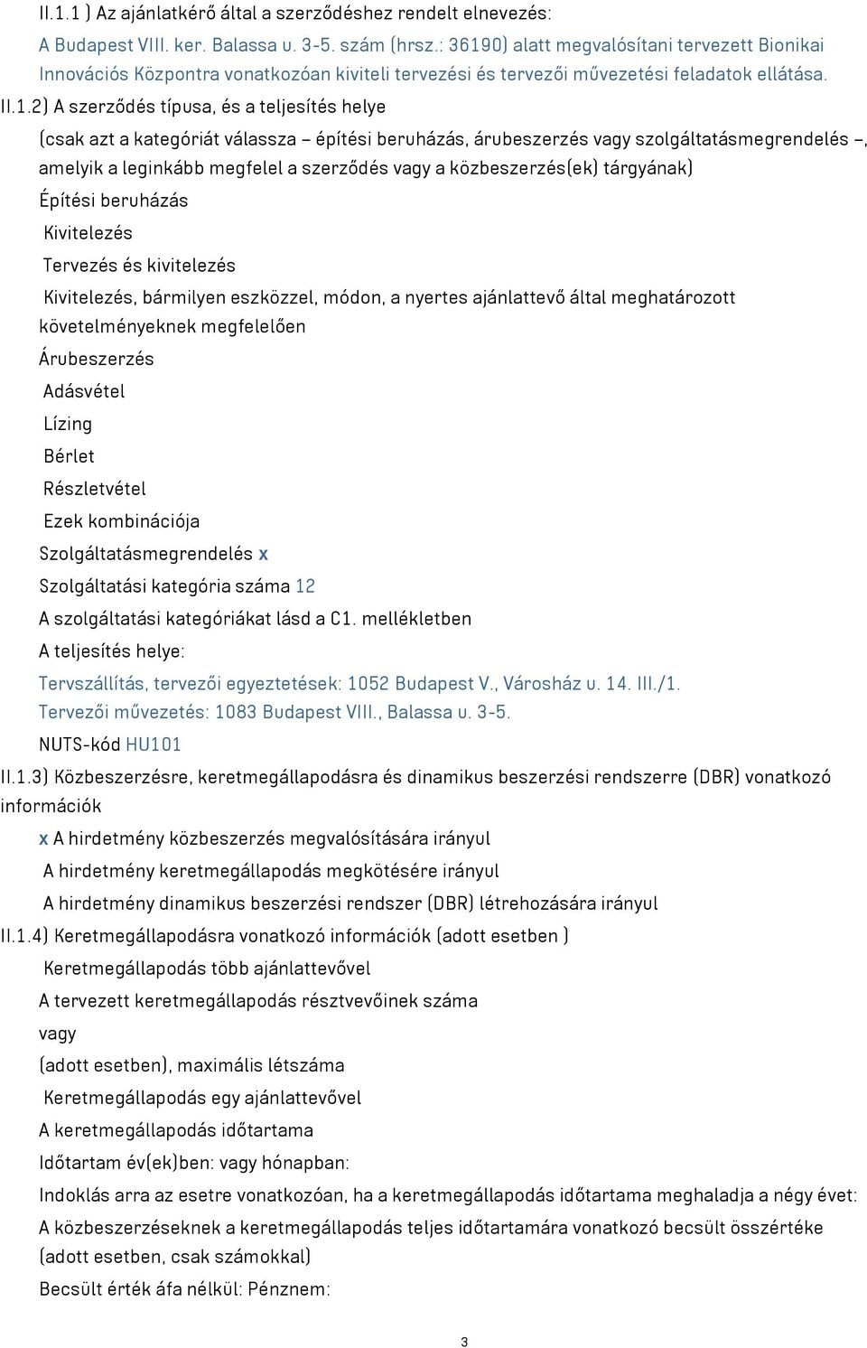 0) alatt megvalósítani tervezett Bionikai Innovációs Központra vonatkozóan kiviteli tervezési és tervezői művezetési feladatok ellátása. II.1.
