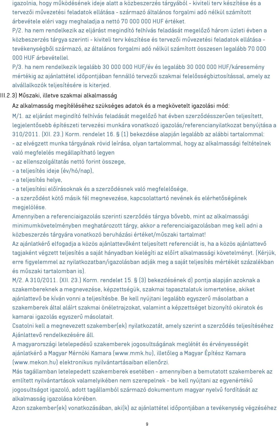 ha nem rendelkezik az eljárást megindító felhívás feladását megelőző három üzleti évben a közbeszerzés tárgya szerinti - kiviteli terv készítése és tervezői művezetési feladatok ellátása -