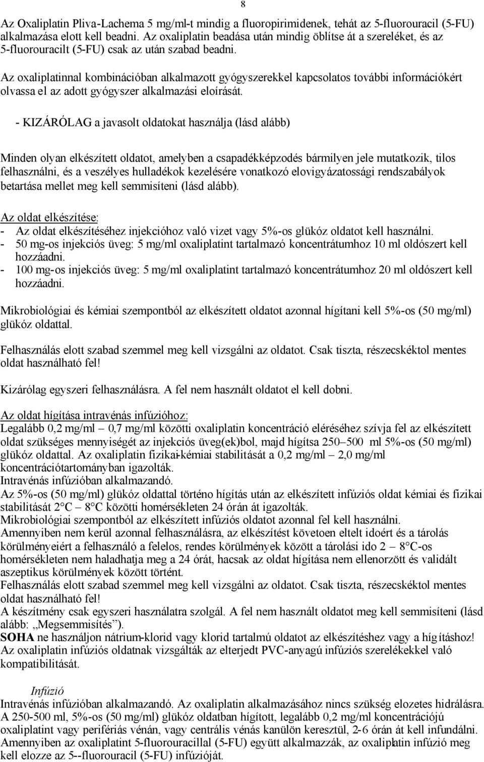 Az oxaliplatinnal kombinációban alkalmazott gyógyszerekkel kapcsolatos további információkért olvassa el az adott gyógyszer alkalmazási eloírását.