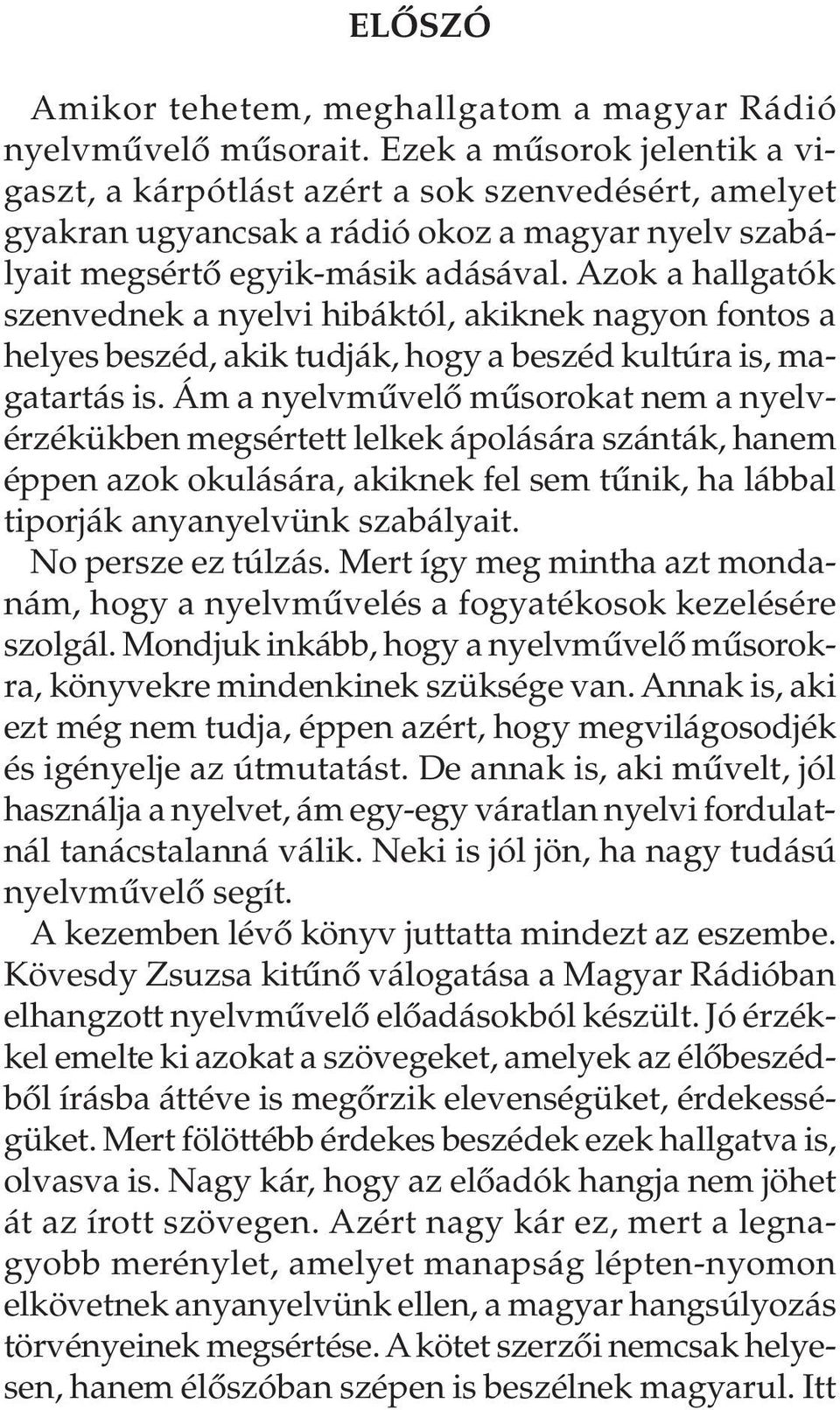 Azok a hallgatók szenvednek a nyelvi hibáktól, akiknek nagyon fontos a helyes beszéd, akik tudják, hogy a beszéd kultúra is, magatartás is.