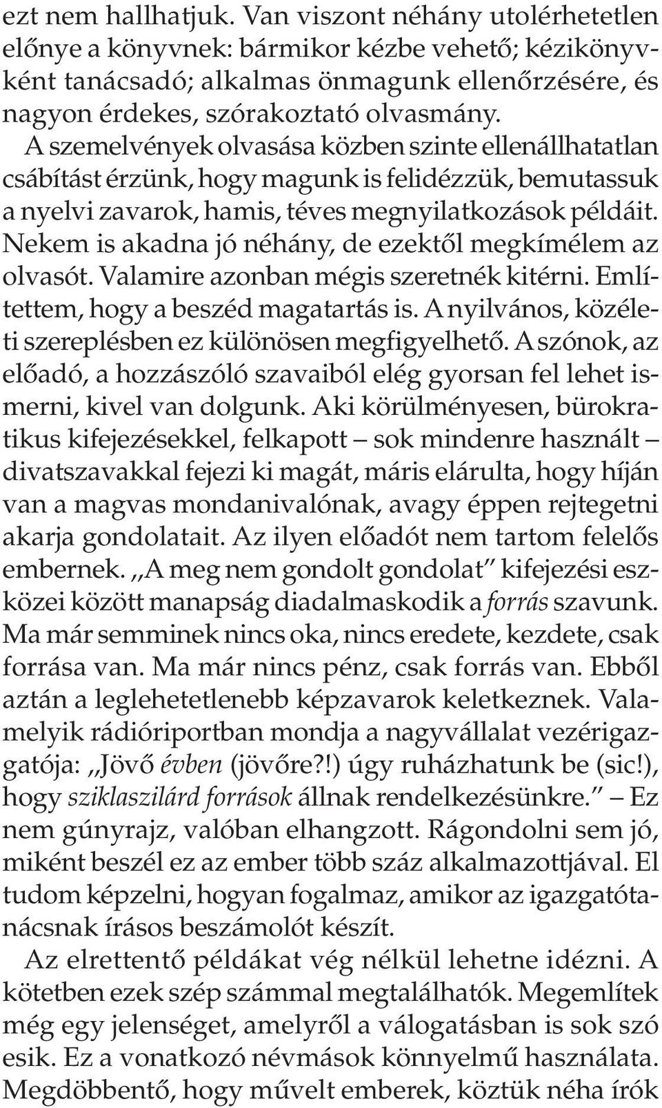 Nekem is akadna jó néhány, de ezektõl megkímélem az olvasót. Valamire azonban mégis szeretnék kitérni. Említettem, hogy a beszéd magatartás is.