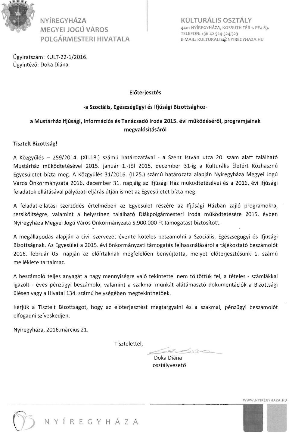 évi működéséről, programjainak megvalósításáról Tisztelt Bizottság! A Közgyűlés - 259/2014. (XI1.18.) számú határozatával - a Szent István utca 20. szám alatt található Mustárház működtetésével 2015.