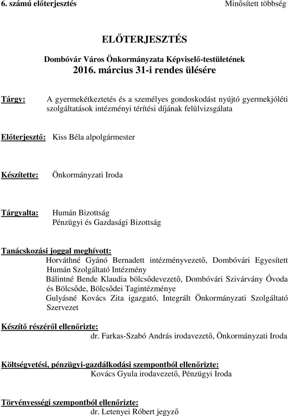 alpolgármester Készítette: Önkormányzati Iroda Tárgyalta: Humán Bizottság Pénzügyi és Gazdasági Bizottság Tanácskozási joggal meghívott: Horváthné Gyánó Bernadett intézményvezető, Dombóvári