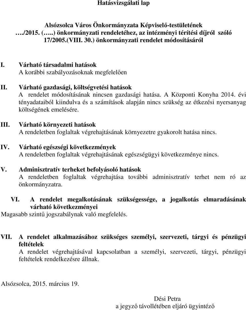 Várható gazdasági, költségvetési hatások A rendelet módosításának nincsen gazdasági hatása. A Központi Konyha 2014.