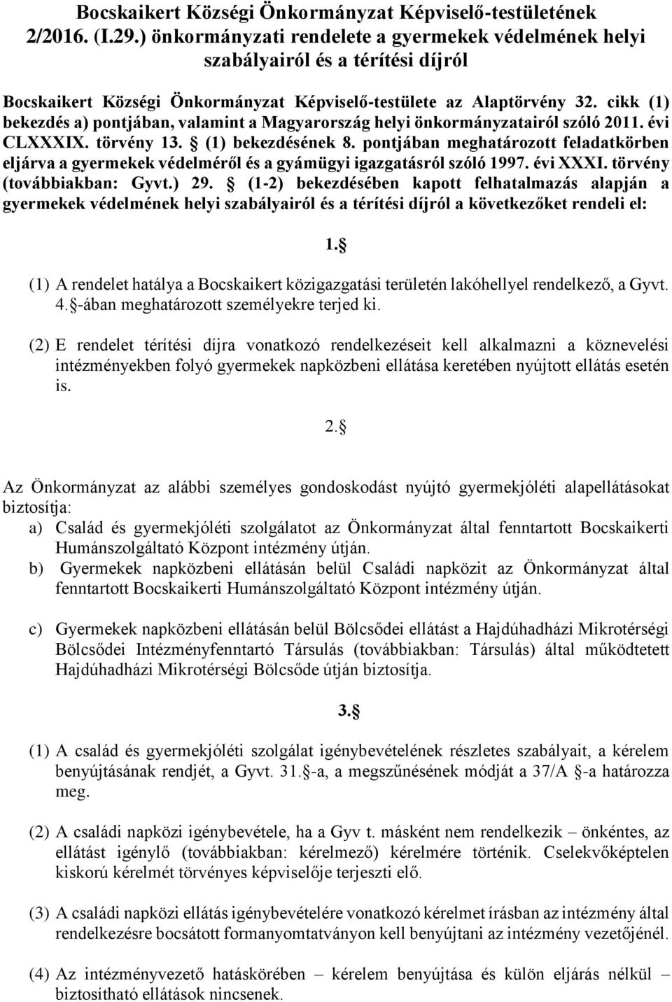 cikk (1) bekezdés a) pontjában, valamint a Magyarország helyi önkormányzatairól szóló 2011. évi CLXXXIX. törvény 13. (1) bekezdésének 8.