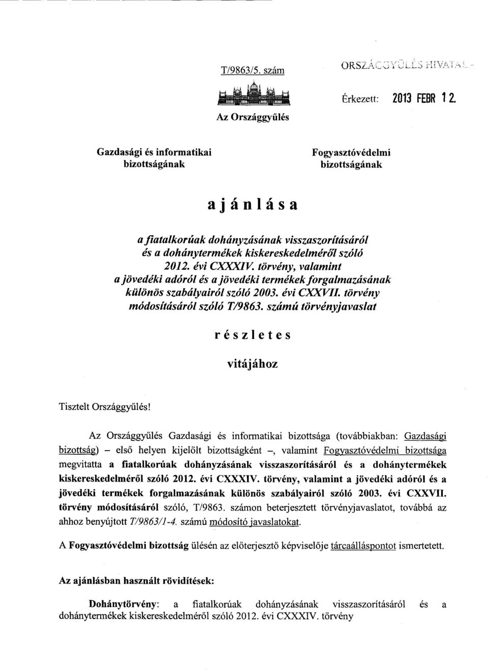 törvény, valamin t a jövedéki adóról és a jövedéki termékek forgalmazásána k különös szabályairól szóló 2003. évi CXXVII. törvény módosításáról szóló T/9863.