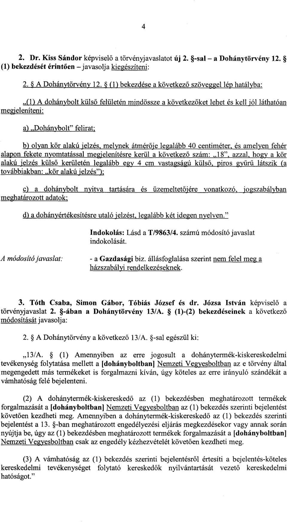 jelzés, melynek átmér ője legalább 40 centiméter, és amelyen fehér alapon fekete nyomtatással megjelenítésre kerül a következ ő szám: 18, azzal, hogy a kör alakú jelzés küls ő kerületén legalább egy